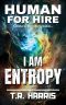 [Human for Hire 11] • I Am Entropy